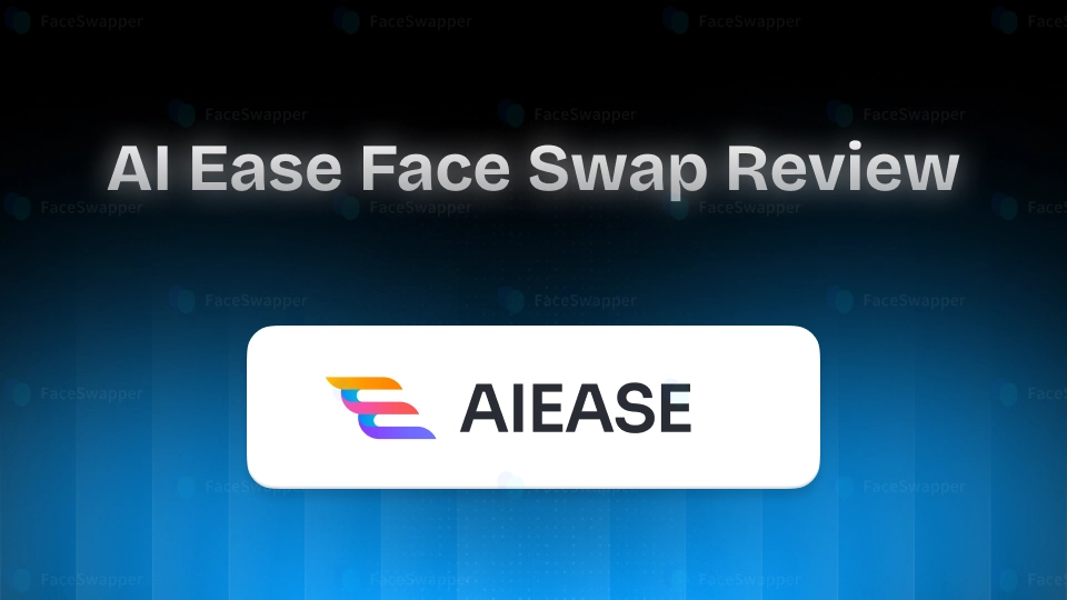 AI Ease Face Swap Review:  Features & Alternatives